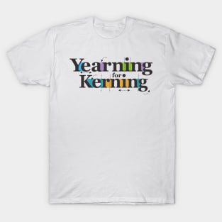 Yearning for Kerning T-Shirt